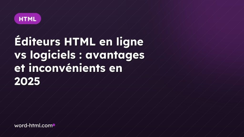 Éditeurs HTML en ligne vs logiciels : avantages et inconvénients en 2025