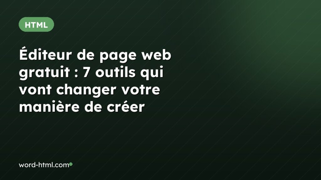 Éditeur de page web gratuit : 7 outils qui vont changer votre manière de créer