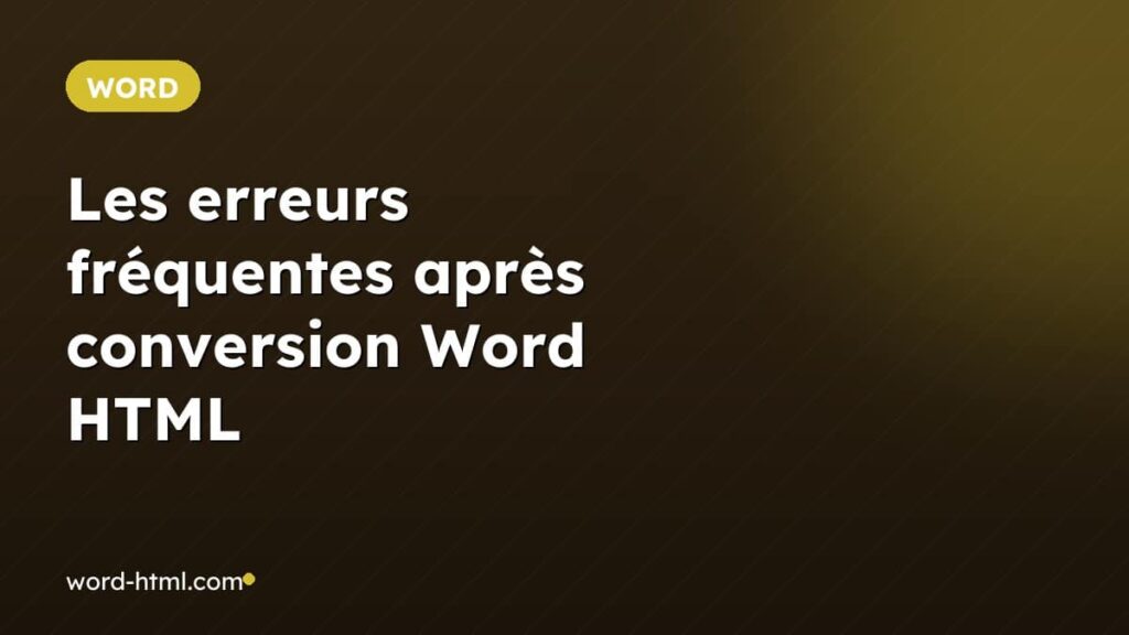Les erreurs fréquentes après conversion Word HTML