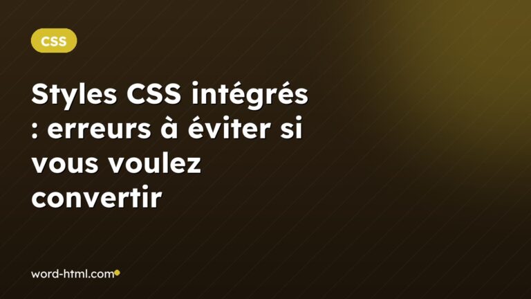 Styles CSS intégrés : erreurs à éviter si vous voulez convertir