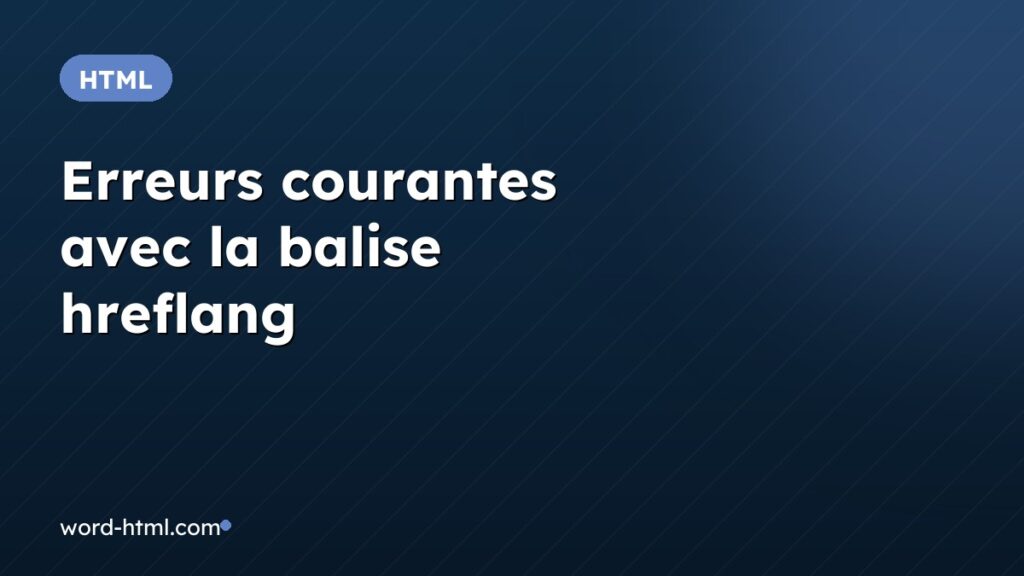 Erreurs courantes avec la balise hreflang