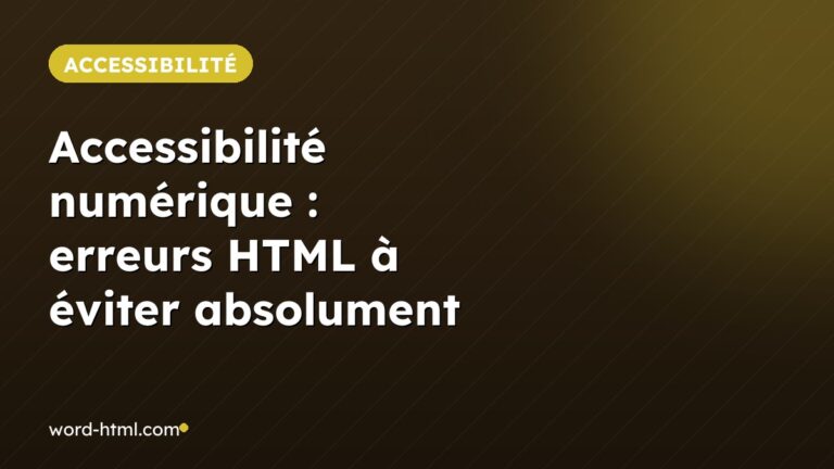 Accessibilité numérique : erreurs HTML à éviter absolument