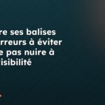 Traduire ses balises SEO : erreurs à éviter pour ne pas nuire à votre visibilité