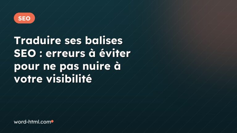 Traduire ses balises SEO : erreurs à éviter pour ne pas nuire à votre visibilité