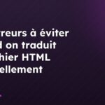 Les erreurs à éviter quand on traduit un fichier HTML manuellement