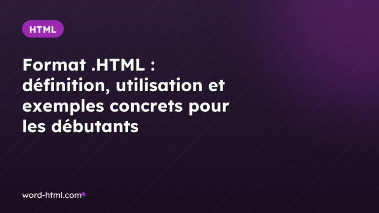 Format .HTML : définition, utilisation et exemples concrets pour les débutants