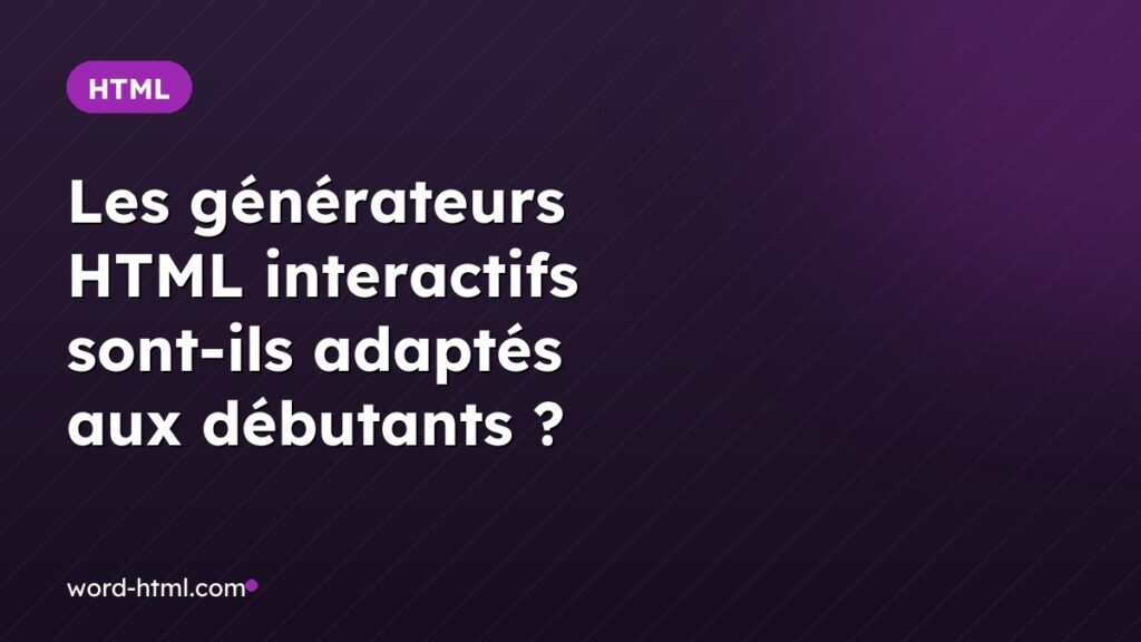 Les générateurs HTML interactifs sont-ils adaptés aux débutants ?