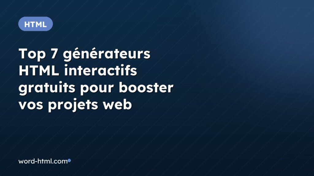 Top 7 générateurs HTML interactifs gratuits pour booster vos projets web