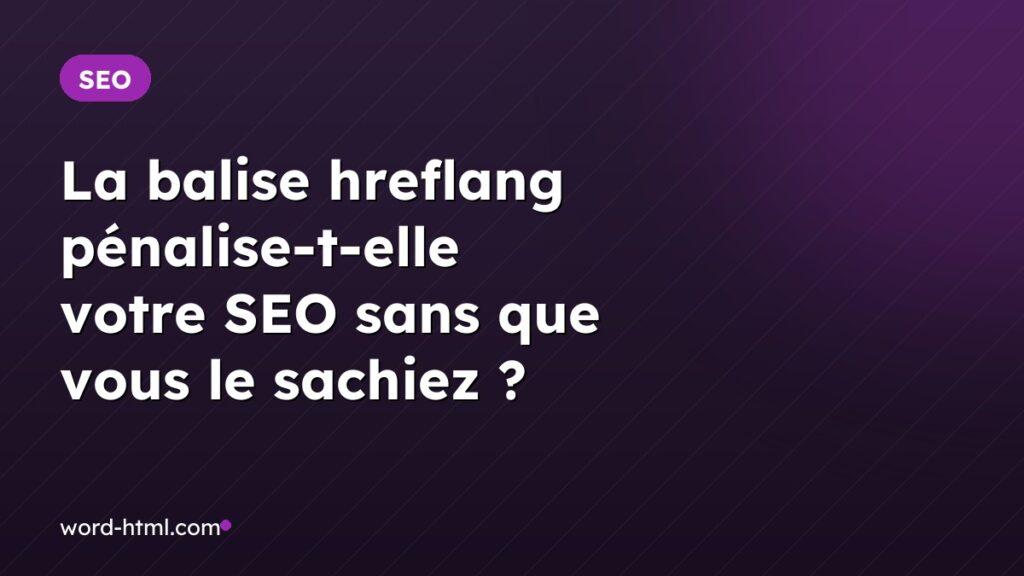 La balise hreflang pénalise-t-elle votre SEO sans que vous le sachiez ?