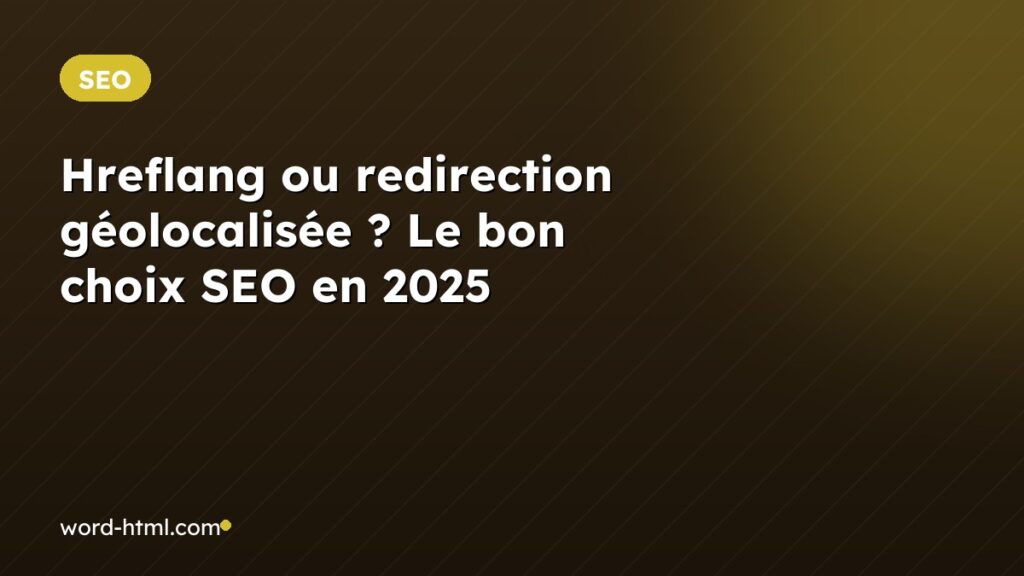 Hreflang ou redirection géolocalisée ? Le bon choix SEO en 2025