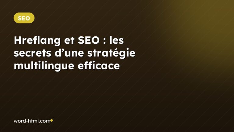 Hreflang et SEO : les secrets d’une stratégie multilingue efficace