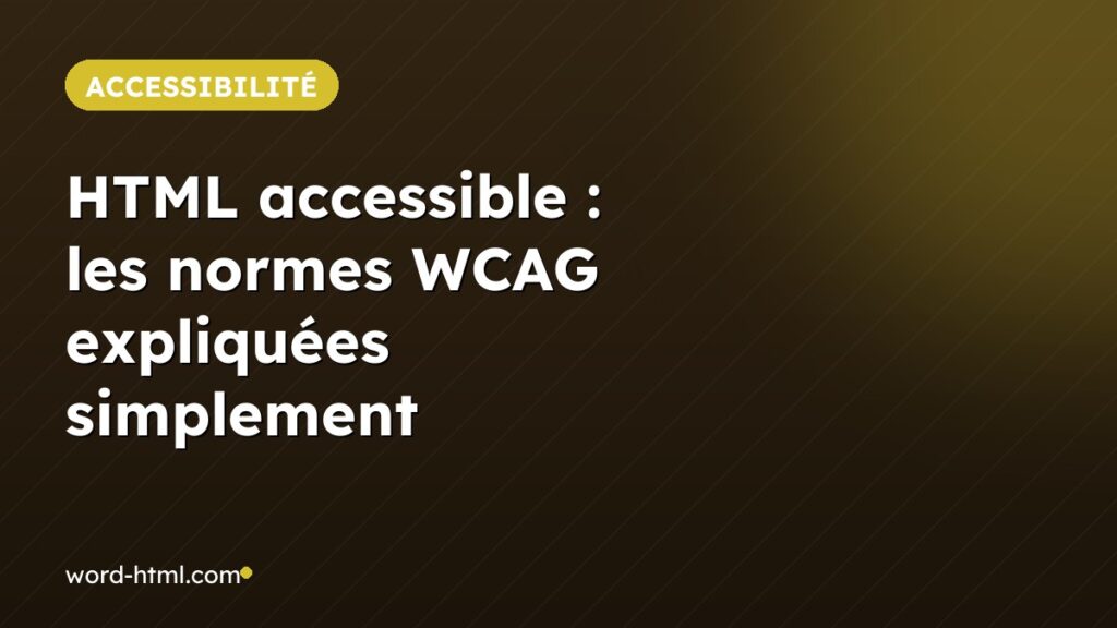 HTML accessible : les normes WCAG expliquées simplement