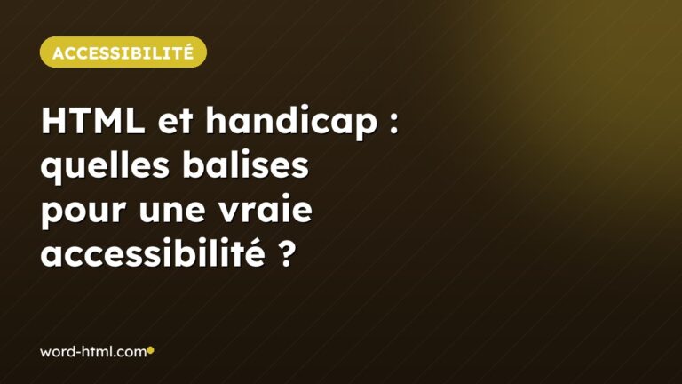 HTML et handicap : quelles balises pour une vraie accessibilité ?