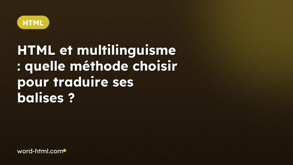 HTML et multilinguisme : quelle méthode choisir pour traduire ses balises ?