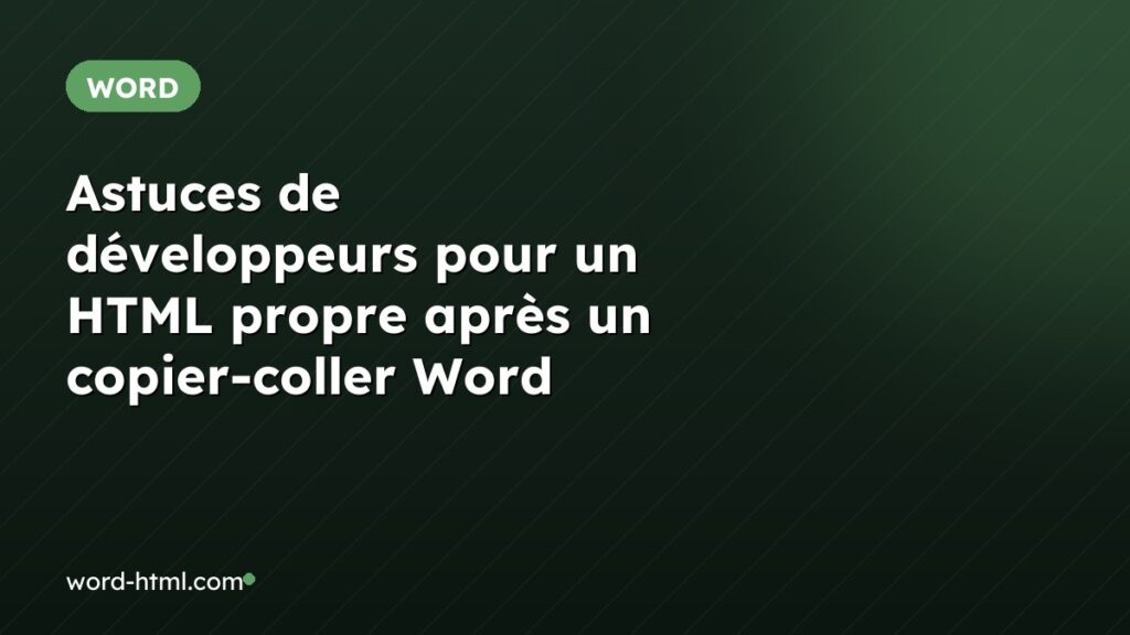 Astuces de développeurs pour un HTML propre après un copier-coller Word