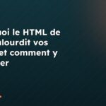 Pourquoi le HTML de Word alourdit vos pages et comment y remédier