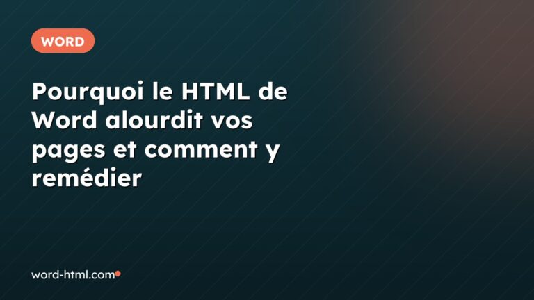 Pourquoi le HTML de Word alourdit vos pages et comment y remédier