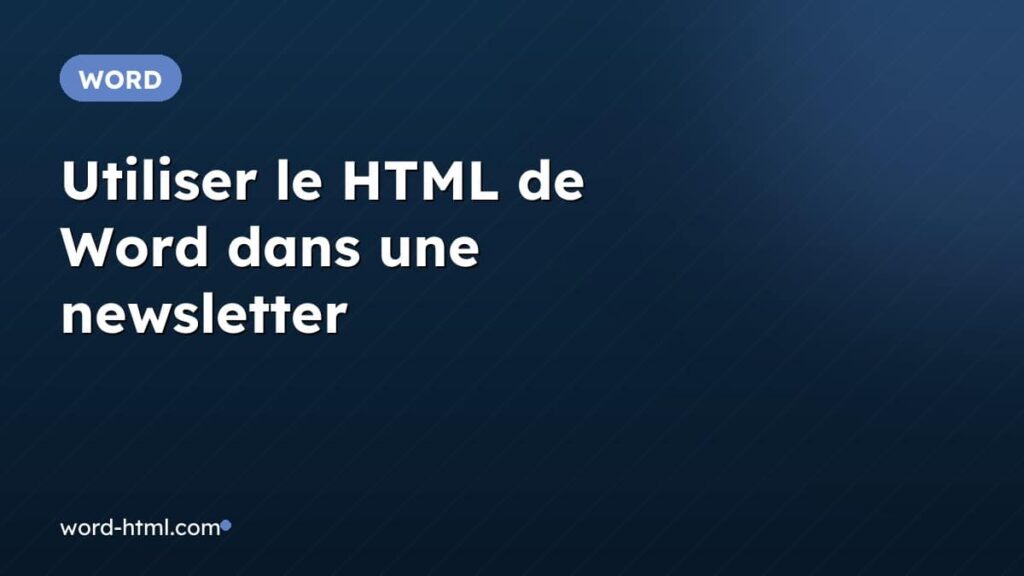 Utiliser le HTML de Word dans une newsletter