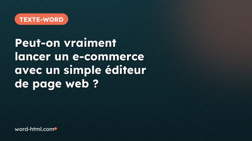 Peut-on vraiment lancer un e-commerce avec un simple éditeur de page web ?