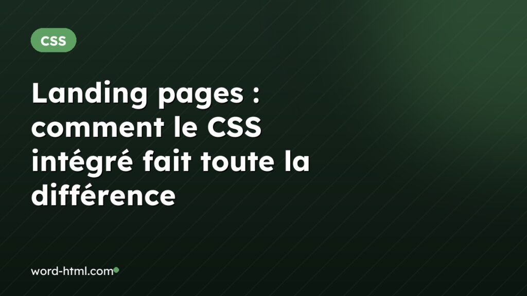 Landing pages : comment le CSS intégré fait toute la différence
