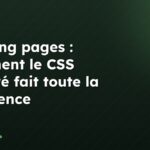 Landing pages : comment le CSS intégré fait toute la différence