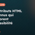 Les attributs HTML méconnus qui améliorent l’accessibilité