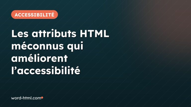 Les attributs HTML méconnus qui améliorent l’accessibilité