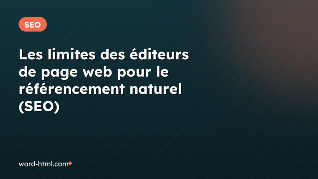 Les limites des éditeurs de page web pour le référencement naturel (SEO)