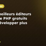 Les 7 meilleurs éditeurs de texte PHP gratuits pour développer plus vite