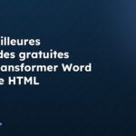 Les meilleures méthodes gratuites pour transformer Word en code HTML