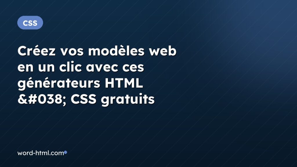 Créez vos modèles web en un clic avec ces générateurs HTML & CSS gratuits