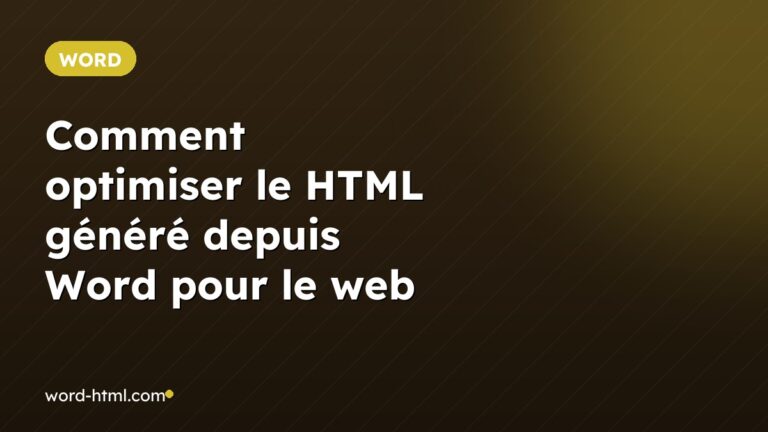 Comment optimiser le HTML généré depuis Word pour le web
