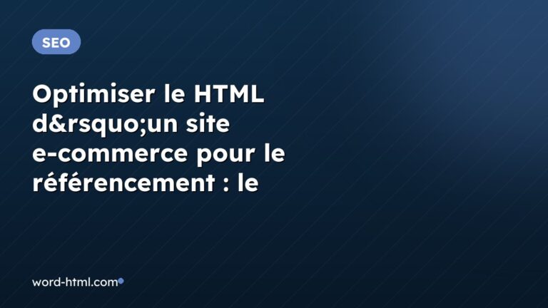 Optimiser le HTML d&rsquo;un site e-commerce pour le référencement : le guide pratique