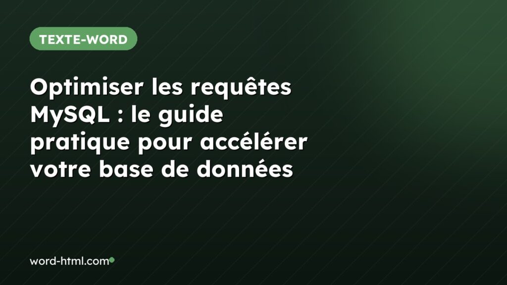 Optimiser les requêtes MySQL : le guide pratique pour accélérer votre base de données