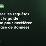 Optimiser les requêtes MySQL : le guide pratique pour accélérer votre base de données