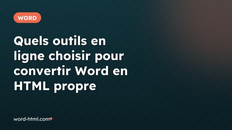 Quels outils en ligne choisir pour convertir Word en HTML propre