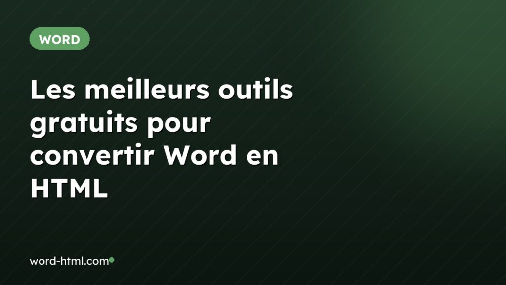 Les meilleurs outils gratuits pour convertir Word en HTML