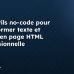 Les outils no-code pour transformer texte et image en page HTML professionnelle