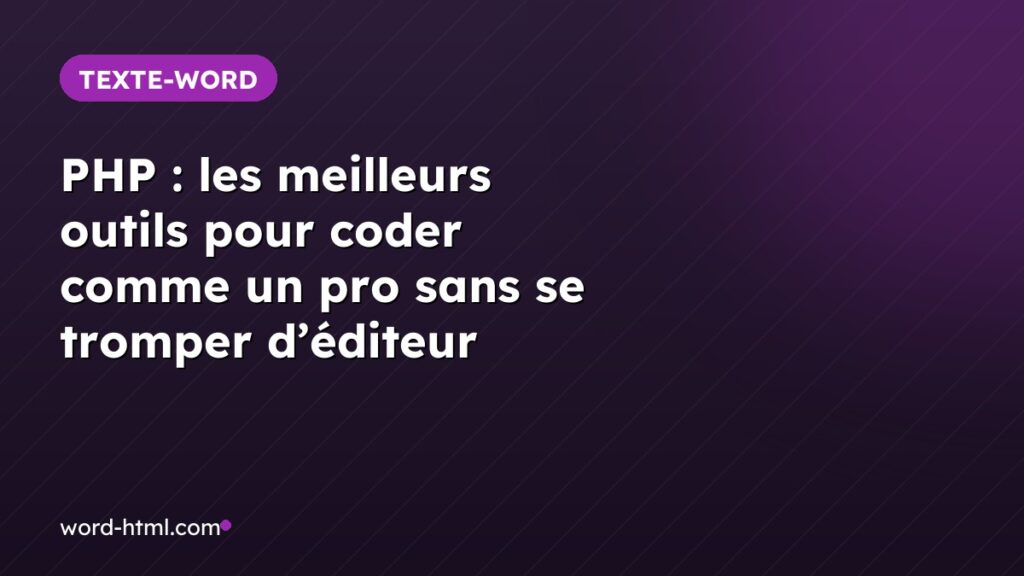 PHP : les meilleurs outils pour coder comme un pro sans se tromper d’éditeur