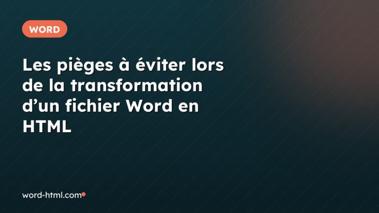 Les pièges à éviter lors de la transformation d’un fichier Word en HTML