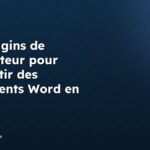 Les plugins de navigateur pour convertir des documents Word en HTML