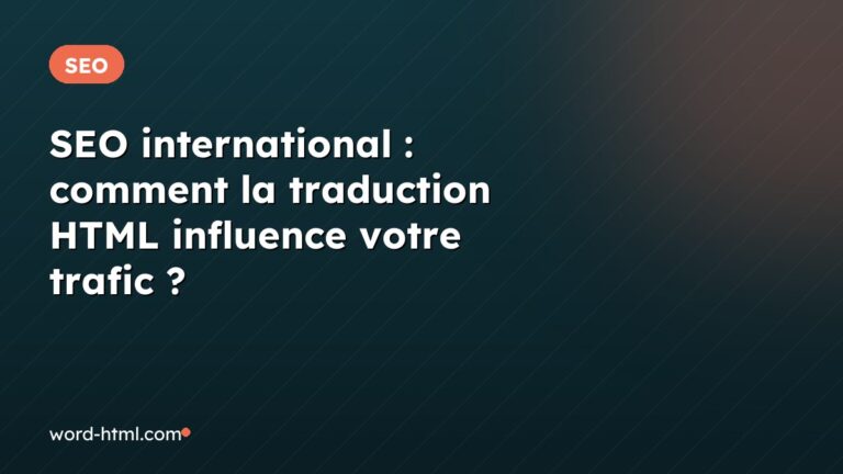 SEO international : comment la traduction HTML influence votre trafic ?