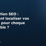 Traduction SEO : comment localiser vos balises pour chaque pays cible ?