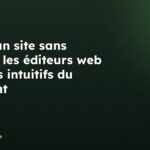 Créer un site sans coder : les éditeurs web les plus intuitifs du moment