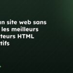 Créer un site web sans coder : les meilleurs générateurs HTML interactifs