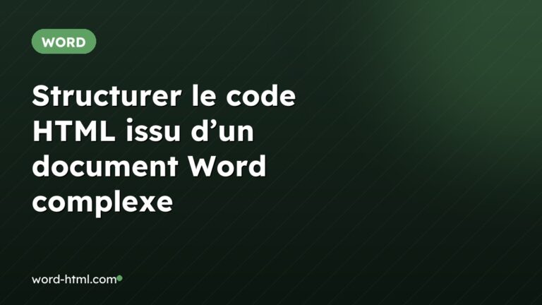 Structurer le code HTML issu d’un document Word complexe