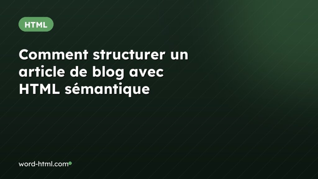 Comment structurer un article de blog avec HTML sémantique