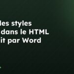 Rôle des styles inline dans le HTML produit par Word