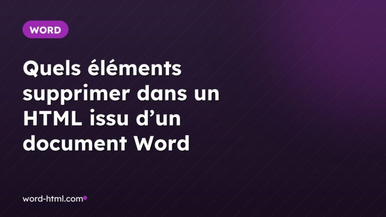 Quels éléments supprimer dans un HTML issu d’un document Word