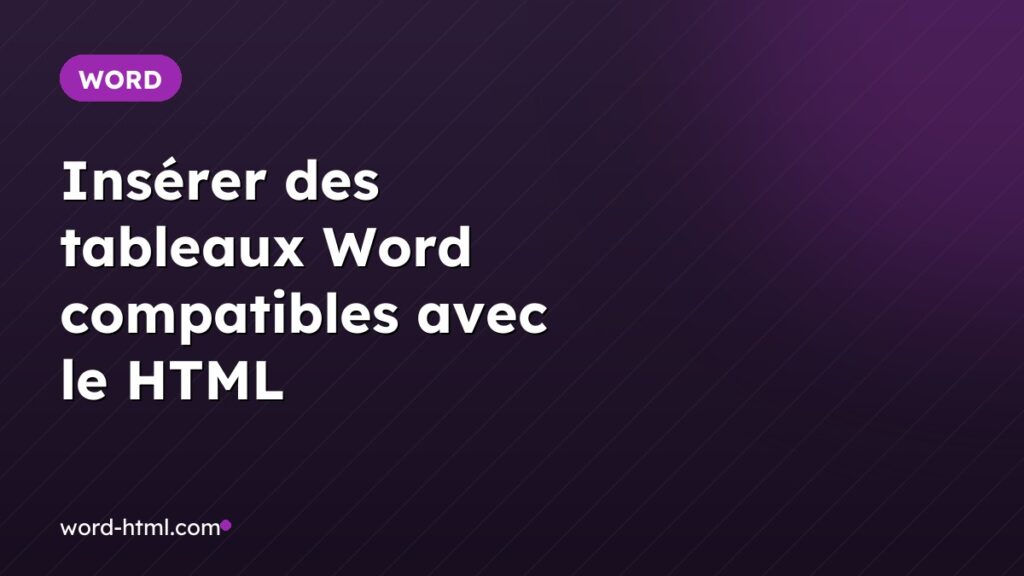 Insérer des tableaux Word compatibles avec le HTML